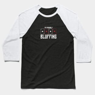 im probably bluffing funny poker player Baseball T-Shirt